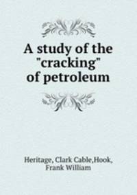 A study of the "cracking" of petroleum