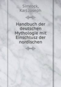 Handbuch der deutschen Mythologie mit Einschlusz der nordischen