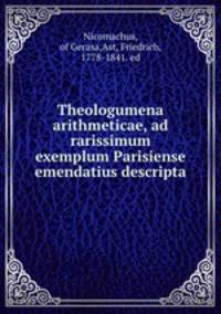 Theologumena arithmeticae, ad rarissimum exemplum Parisiense emendatius descripta