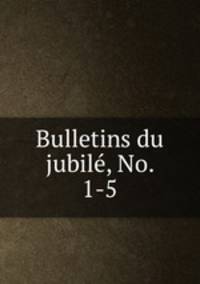 Bulletins du jubile, No. 1-5