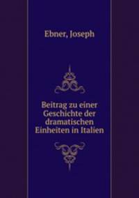 Beitrag zu einer Geschichte der dramatischen Einheiten in Italien