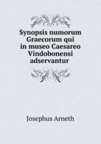 Synopsis numorum Graecorum qui in museo Caesareo Vindobonensi adservantur .