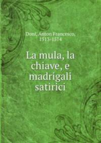 La mula, la chiave, e madrigali satirici