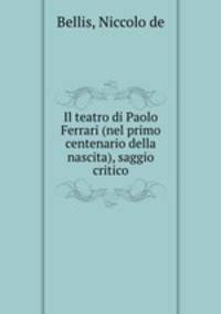 Il teatro di Paolo Ferrari (nel primo centenario della nascita), saggio critico
