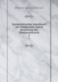 Systematisches Handbuch der Obstkunde, nebst Anleitung zur Obstbaumzucht.. 2