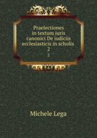 Praelectiones in textum iuris canonici De iudiciis ecclesiasticis in scholis .. 2