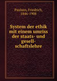 System der ethik mit einem umriss der staats- und gesell-schaftslehre