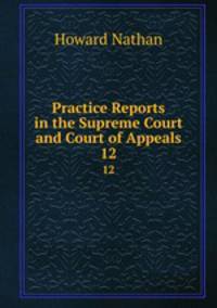 Practice Reports in the Supreme Court and Court of Appeals. 12