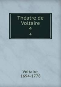 Thatre de Voltaire. 4