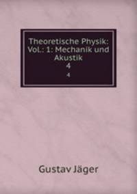 Theoretische Physik: Vol.: 1: Mechanik und Akustik. 4