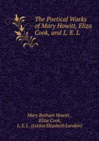 The Poetical Works of Mary Howitt, Eliza Cook, and L. E. L.