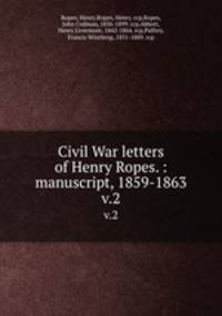 Civil War letters of Henry Ropes. : manuscript, 1859-1863. v.2