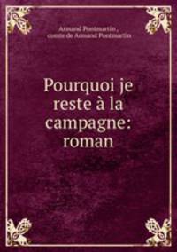 Pourquoi je reste a la campagne: roman