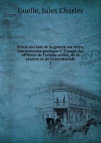 Pre?cis des lois de la guerre sur terre; commentaire pratique a? l