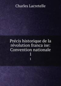 Precis historique de la revolution franca?ise: Convention nationale