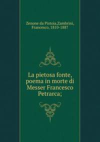 La pietosa fonte, poema in morte di Messer Francesco Petrarca;