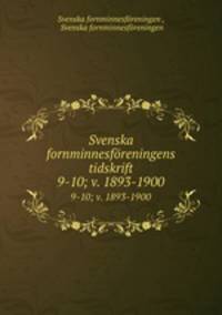 Svenska fornminnesfreningens tidskrift. 9-10; v. 1893-1900