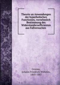 Theorie un Anwendungen der hyperbolischen Functionen, vornehmlich Bestimmung des Widerstandscoefficienten aus Fallversuchen