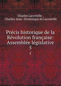 Precis historique de la Revolution francaise: Assemblee legislative