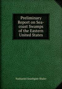 Preliminary Report on Sea-coast Swamps of the Eastern United States