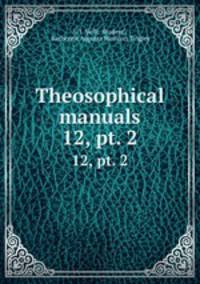 Theosophical manuals. 12, pt. 2