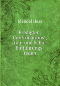 Predigten: Confirmations-, trau- und Schul- Einfuhrungs-reden