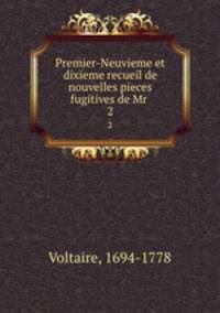 Premier-Neuvieme et dixieme recueil de nouvelles pieces fugitives de Mr .. 2