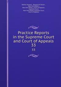 Practice Reports in the Supreme Court and Court of Appeals. 33