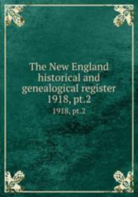 The New England historical and genealogical register. 1918, pt.2