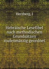 Hebraische Lesefibel nach methodischen Grundsatzen stufenmaszig geordnet