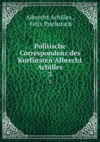 Politische Correspondenz des Kurfrsten Albrecht Achilles. Band 3