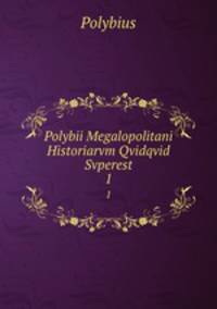 Polybii Megalopolitani Historiarvm Qvidqvid Svperest. 1