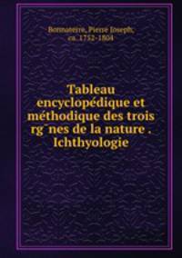 Tableau encyclope?dique et me?thodique des trois rg?nes de la nature . Ichthyologie
