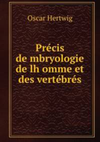 Precis de?mbryologie de lh?omme et des vertebres