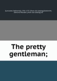 The pretty gentleman;