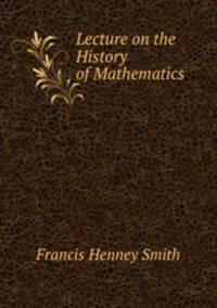Lecture on the History of Mathematics