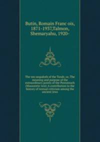The ten nequdoth of the Torah; or, The meaning and purpose of the extraordinary points of the Pentateuch (Massoretic text) A contribution to the history of textual criticism among the ancient Jews