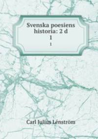 Svenska poesiens historia: 2 d.. 1