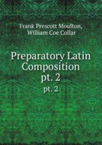 Preparatory Latin Composition. pt. 2