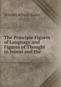 The Principle Figures of Language and Figures of Thought in Isaeus and the .