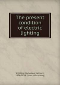 The present condition of electric lighting
