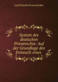 System des deutschen Privatrechts: Auf der Grundlage des Entwurfs eines .
