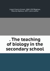 . The teaching of biology in the secondary school