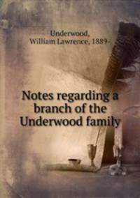 Notes regarding a branch of the Underwood family