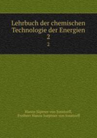 Lehrbuch der chemischen Technologie der Energien. 2