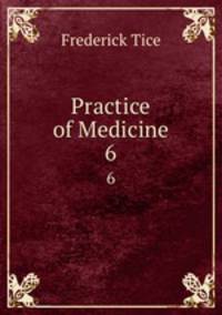 Practice of Medicine. 6