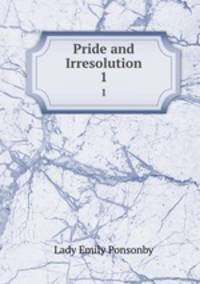 Pride and Irresolution. 1