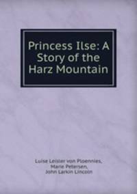 Princess Ilse: A Story of the Harz Mountain