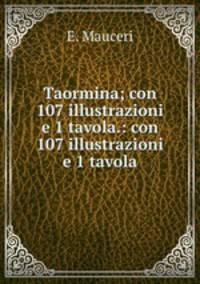 Taormina; con 107 illustrazioni e 1 tavola.: con 107 illustrazioni e 1 tavola
