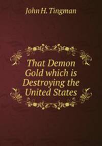 That Demon Gold which is Destroying the United States